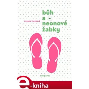 Bůh a neonové žabky - Zuzana Froňková