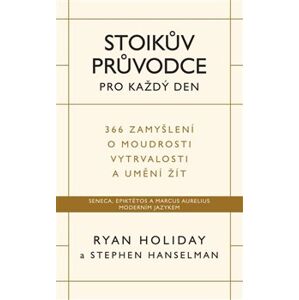 Stoikův průvodce pro každý den. 366 zamyšlení o moudrosti, vytrvalosti a umění žít - Ryan Holiday, Stephen Hanselman