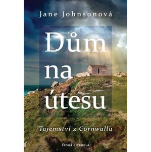 Dům na útesu: Tajemství z Cornwallu - Jane Johnsonová