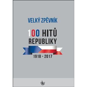 Velký zpěvník 100 hitů republiky. 1918 - 2017