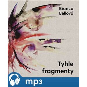 Tyhle fragmenty, mp3 - Bianca Bellová