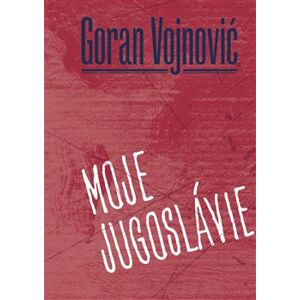 Moje Jugoslávie - Goran Vojnovič