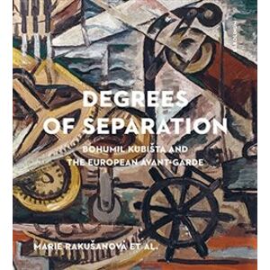 Degrees of Separation Bohumil Kubišta and the European Avant-Garde - Marie Rakušanová, a kolektiv autorů