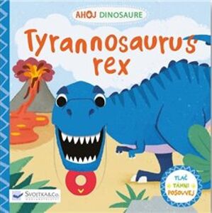 Ahoj Dinosaure - Tyrannosaurus Rex. Tlač, táhni, posouvej