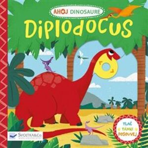 Ahoj Dinosaure - Diplodocus. Tlač, táhni, posouvej