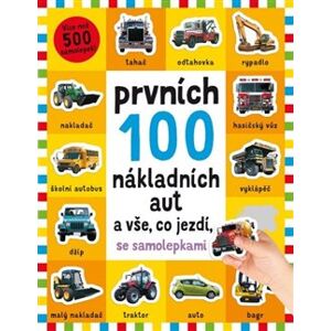 Prvních 100 nákladních aut a vše, co jezdí - se samolepkami - Robyn Newton, Kimberley Faria, Kate Ward