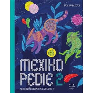 Mexikopedie 2. Abecedář mexické kultury - Eva Kubátová