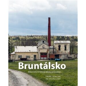 Bruntálsko. Alternativní fotografický průvodce - Ondřej Durczak, Jiří Siostrzonek