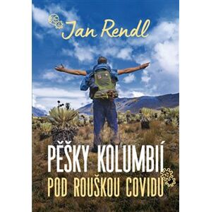 Pěšky Kolumbií pod rouškou covidu - Jan Rendl