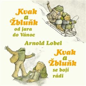 Kvak a Žbluňk od jara do Vánoc / Kvak a Žbluňk se bojí rádi, CD - Arnold Lobel
