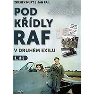Pod křídly RAF - V druhém exilu 1. díl - Zdeněk Hurt, Jan Rail