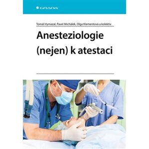 Anesteziologie (nejen) k atestaci - Pavel Michálek, Tomáš Vymazal, kolektiv, Olga Klementová