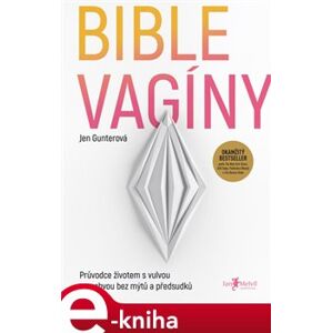 Bible vagíny. Průvodce životem s vulvou a pochvou bez mýtů a předsudků - Jen Gunterová