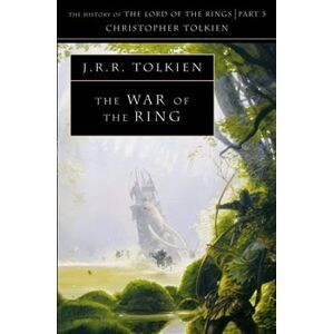 The War of the Ring. The History of The Lord of the Rings 3 - J. R. R. Tolkien, Christopher Tolkien