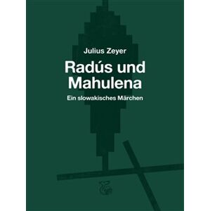 Radús und Mahulena. Ein slowakisches Märchen - Julius Zeyer