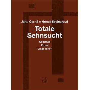 Totale Sehnsucht. Gedichte Prosa Liebesbrief - Jana Krejcarová-Černá