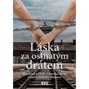 Láska za ostnatým drátem - Hana Radulićová