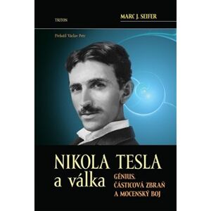 Nikola Tesla a válka. Génius, částicová zbraň a mocenský boj - Marc J. Seifer