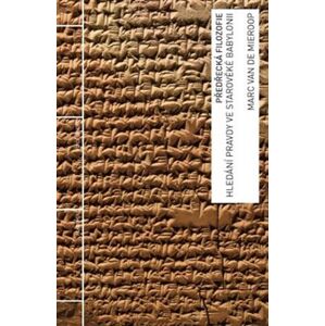 Předřecká filozofie. Hledání pravdy ve starověké Babylonii - Marc Van De Mieroop