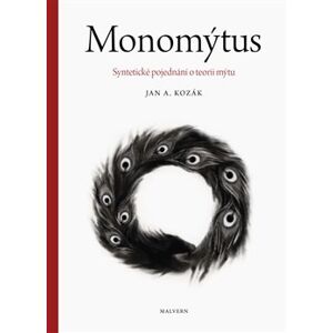 Monomýtus. Syntetické pojednání o teorii mýtu - Jan A. Kozák
