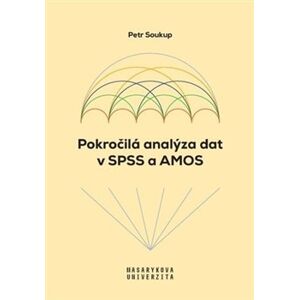 Pokročilá analýza dat v SPSS a AMOS - Petr Soukup