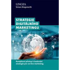 Strategie digitálního marketingu. Komplexní přístup k budování strategie pro on-line marketing - Simon Kingsnorth