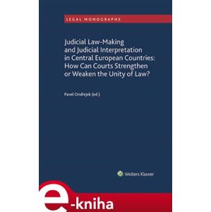 Judicial Law-Making and Judicial Interpretation in Central European Countries. How Can Courts Strengthen or Weaken the Unity of Law? - Pavel Ondřejek