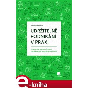 Udržitelné podnikání v praxi. dobrovolné nástroje (nejen) zemědělských a lesnických podniků - Pavla Vrabcová e-kniha