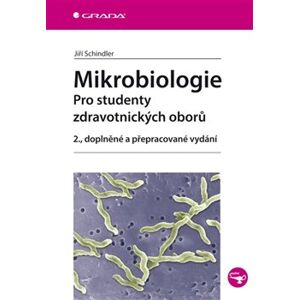 Mikrobiologie. Pro studenty zdravotnických oborů, 2., doplněné a přepracované vydání - Jiří Schindler