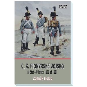 C.K. Pionýrské vojsko - 8. část. V letech 1878 až 1881 - Zdeněk Holub
