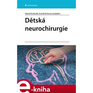 Dětská neurochirurgie - kolektiv, David Krahulík, Eva Brichtová