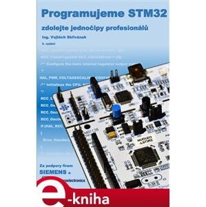 Programujeme STM32 - zdolejte jednočipy profesionálů. 2.vydání - Vojtěch Skřivánek