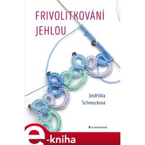 Frivolitkování jehlou - Jindřiška Schmocková e-kniha