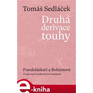 Druhá derivace touhy III.. Pravdoláskaři a Bohémové - Tomáš Sedláček