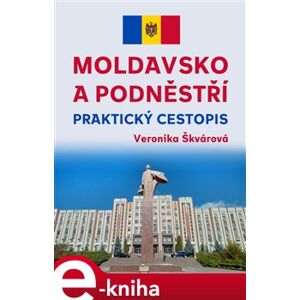 Moldavsko a Podněstří. Praktický cestopis - Veronika Škvárová