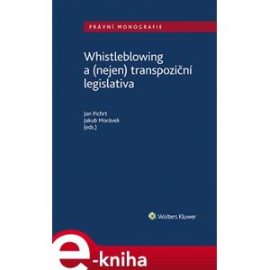 Whistleblowing a (nejen) transpoziční legislativa - Jan Pichrt, Jakub Morávek e-kniha