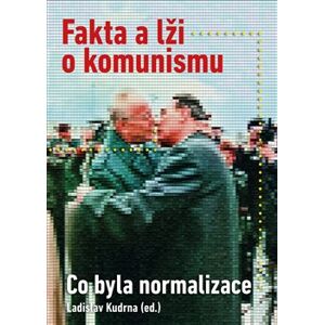 Fakta a lži o komunismu. Co byla normalizace - Ladislav Kudrna