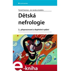 Dětská nefrologie. 2., přepracované a doplněné vydání - Jan Janda, Tomáš Seeman, kolektiv