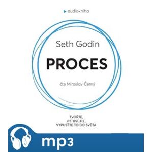 Proces. Tvořte, vytrvejte, vypusťte to do světa - Seth Godin