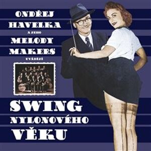 Swing nylonového věku - Melody Makers, Ondřej Havelka