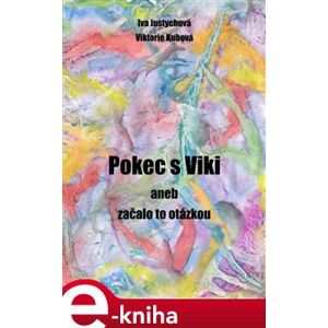 Pokec s Viki aneb začalo to otázkou - Iva Justychová, Viktorie Koubová e-kniha