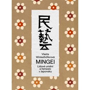 Mingei. lidové umění a řemeslo v Japonsku - Vlasta Winkelhöferová