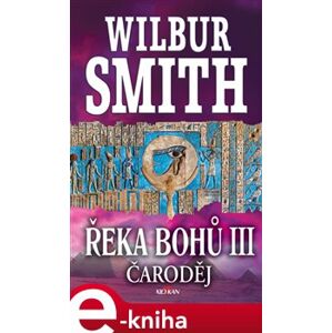 Řeka bohů III. Čaroděj - Wilbur Smith e-kniha