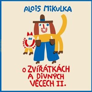 O zvířátkách a divných věcech II., CD - Alois Mikulka
