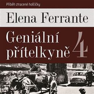 Geniální přítelkyně 4, CD - Příběh ztracené holčičky. Díl čtvrtý, CD - Elena Ferrante