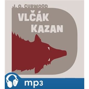 Vlčák Kazan, mp3 - James Oliver Curwood