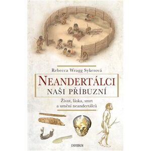 Neandertálci – Naši příbuzní - Rebecca Wragg Sykesová