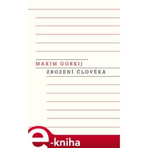 Zrození člověka - Maxim Gorkij e-kniha