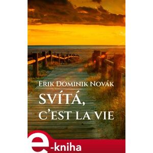 Svítá, c’est la vie - Erik Dominik Novák e-kniha