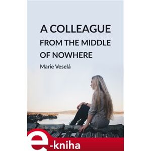 A colleague from the middle of nowhere - Marie Veselá e-kniha